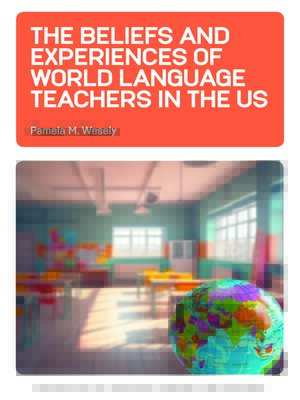 cover image of The Beliefs and Experiences of World Language Teachers in the US